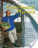 Four-Season Harvest : Les légumes biologiques de votre jardin tout au long de l'année, 2e édition - Four-Season Harvest: Organic Vegetables from Your Home Garden All Year Long, 2nd Edition