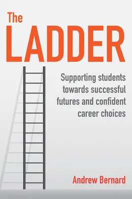 L'échelle : Soutenir les étudiants pour qu'ils réussissent leur avenir et fassent des choix de carrière en toute confiance - The Ladder: Supporting Students Towards Successful Futures and Confident Career Choices