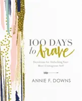 100 jours pour être courageux : Devotions for Unlocking Your Most Courageous Self (en anglais) - 100 Days to Brave: Devotions for Unlocking Your Most Courageous Self