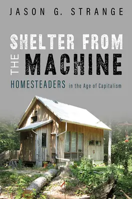 À l'abri de la machine : Les Homesteaders à l'ère du capitalisme - Shelter from the Machine: Homesteaders in the Age of Capitalism