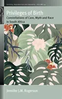Les privilèges de la naissance : Constellations de soins, de mythes et de races en Afrique du Sud - Privileges of Birth: Constellations of Care, Myth, and Race in South Africa