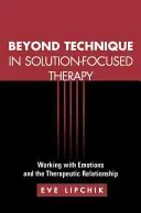 Au-delà de la technique dans la thérapie centrée sur la solution : Travailler avec les émotions et la relation thérapeutique - Beyond Technique in Solution-Focused Therapy: Working with Emotions and the Therapeutic Relationship