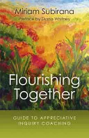 S'épanouir ensemble : Guide pour le coaching par l'enquête appréciative - Flourishing Together: Guide to Appreciative Inquiry Coaching