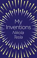 Mes inventions - L'autobiographie de Nikola Tesla - My Inventions - The Autobiography of Nikola Tesla