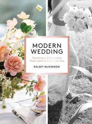 Mariage moderne : Créer une célébration qui vous ressemble et qui est à votre image - Modern Wedding: Creating a Celebration That Looks and Feels Like You