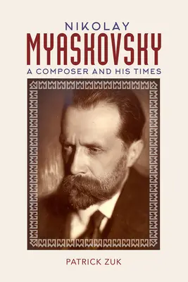 Nikolay Myaskovsky : Un compositeur et son époque - Nikolay Myaskovsky: A Composer and His Times