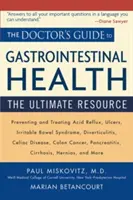 Le guide du médecin pour la santé gastro-intestinale : La ressource ultime - The Doctor's Guide to Gastrointestinal Health: The Ultimate Resource