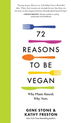 72 raisons d'être végétalien : Pourquoi les plantes. Pourquoi maintenant. - 72 Reasons to Be Vegan: Why Plant-Based. Why Now.