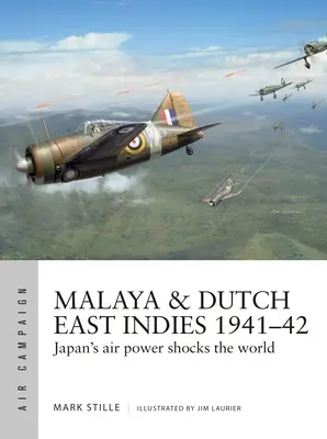 Malaisie et Indes orientales néerlandaises 1941-42 : La puissance aérienne du Japon choque le monde - Malaya & Dutch East Indies 1941-42: Japan's Air Power Shocks the World