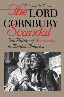 Le scandale de Lord Cornbury : la politique de la réputation dans l'Amérique britannique - Lord Cornbury Scandal the Politics of Reputation in British America