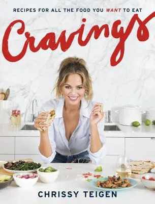 Cravings : Recettes pour tous les aliments que vous voulez manger : Un livre de cuisine - Cravings: Recipes for All the Food You Want to Eat: A Cookbook