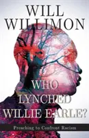 Qui a Lynché Willie Earle ? Prêcher pour lutter contre le racisme - Who Lynched Willie Earle?: Preaching to Confront Racism