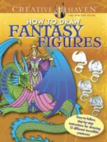 Creative Haven How to Draw Fantasy Figures Coloring Book : Instructions faciles à suivre, étape par étape, pour dessiner 15 créatures incroyables différentes - Creative Haven How to Draw Fantasy Figures Coloring Book: Easy-To-Follow, Step-By-Step Instructions for Drawing 15 Different Incredible Creatures