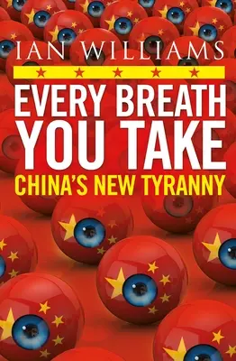 Every Breath You Take - présenté dans le Times et le Sunday Times - La nouvelle tyrannie chinoise - Every Breath You Take - Featured in The Times and Sunday Times - China's New Tyranny