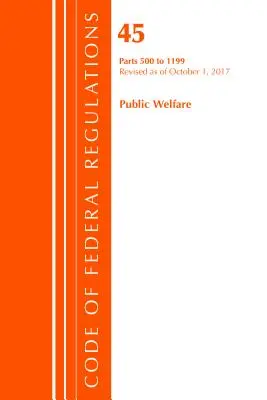 Code of Federal Regulations, Title 45 Public Welfare 500-1199, Révisé le 1er octobre 2017 (Office Of The Federal Register (U.S.)) - Code of Federal Regulations, Title 45 Public Welfare 500-1199, Revised as of October 1, 2017 (Office Of The Federal Register (U.S.))