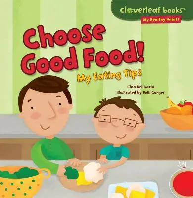 Choisissez de bons aliments ! Mes conseils en matière d'alimentation - Choose Good Food!: My Eating Tips