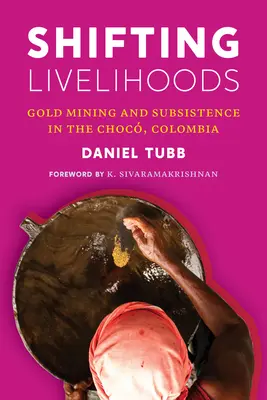 Des moyens de subsistance changeants : L'extraction de l'or et la subsistance dans le Choc, en Colombie - Shifting Livelihoods: Gold Mining and Subsistence in the Choc, Colombia
