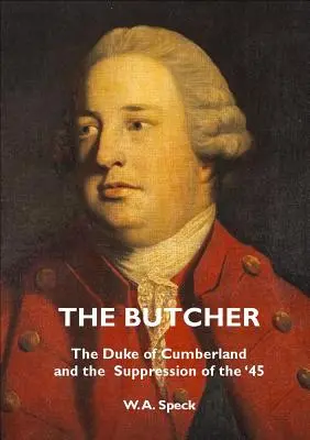 Le boucher : Le duc de Cumberland et la répression de la guerre de 45 - The Butcher: The Duke of Cumberland and the Suppression of the '45