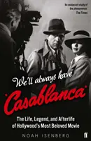 Nous aurons toujours Casablanca - La vie, la légende et l'après-vie du film le plus aimé d'Hollywood - We'll Always Have Casablanca - The Life, Legend, and Afterlife of Hollywood's Most Beloved Movie