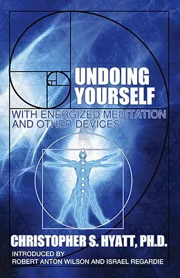 Se défaire de soi-même : Avec la méditation énergique et d'autres dispositifs - Undoing Yourself: With Energized Meditation and Other Devices