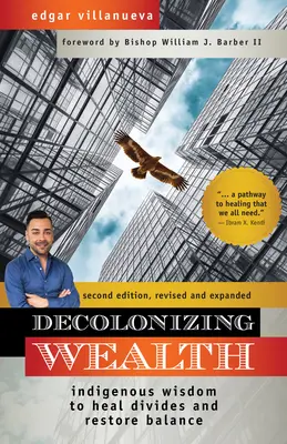 Décoloniser la richesse, deuxième édition : La sagesse indigène pour guérir les divisions et rétablir l'équilibre - Decolonizing Wealth, Second Edition: Indigenous Wisdom to Heal Divides and Restore Balance