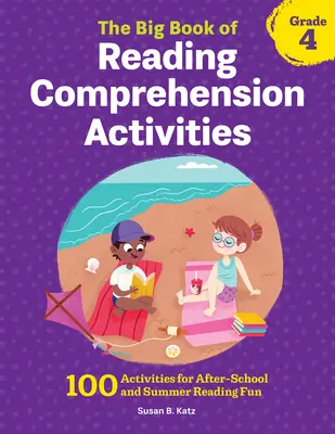 The Big Book of Reading Comprehension Activities, Grade 4 : 100 Activities for After-School and Summer Reading Fun (Le grand livre des activités de compréhension de la lecture, 4e année : 100 activités pour le plaisir de la lecture après l'école et pendant l'été) - The Big Book of Reading Comprehension Activities, Grade 4: 100 Activities for After-School and Summer Reading Fun