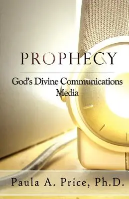La prophétie : Les moyens de communication divins de Dieu - Prophecy: God's Divine Communications Media