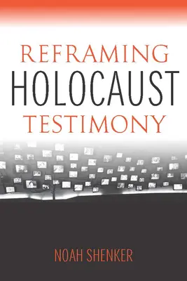 Recadrer les témoignages de l'Holocauste - Reframing Holocaust Testimony