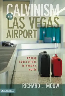 Le calvinisme à l'aéroport de Las Vegas : Établir des liens dans le monde d'aujourd'hui - Calvinism in the Las Vegas Airport: Making Connections in Today's World