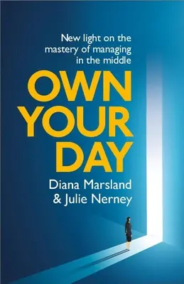 Own Your Day : Un nouvel éclairage sur la maîtrise de la gestion du milieu - Own Your Day: New Light on the Mastery of Managing in the Middle