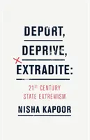 Déporter, priver, extrader : l'extrémisme d'État du 21e siècle - Deport, Deprive, Extradite: 21st Century State Extremism