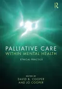 Les soins palliatifs dans le cadre de la santé mentale : Pratique éthique - Palliative Care Within Mental Health: Ethical Practice