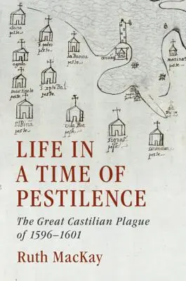 La vie en temps de peste : La grande peste castillane de 1596-1601 - Life in a Time of Pestilence: The Great Castilian Plague of 1596-1601