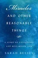 Miracles et autres choses raisonnables - Une histoire de désapprentissage et de réapprentissage de Dieu - Miracles and Other Reasonable Things - A story of unlearning and relearning God