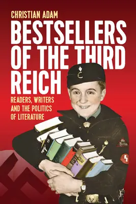 Les best-sellers du Troisième Reich : Lecteurs, écrivains et politique de la littérature - Bestsellers of the Third Reich: Readers, Writers and the Politics of Literature