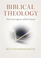Théologie biblique : La convergence du canon - Biblical Theology: The Convergence of the Canon