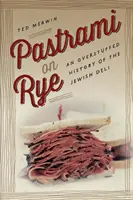 Pastrami on Rye : Une histoire surchargée de la charcuterie juive - Pastrami on Rye: An Overstuffed History of the Jewish Deli