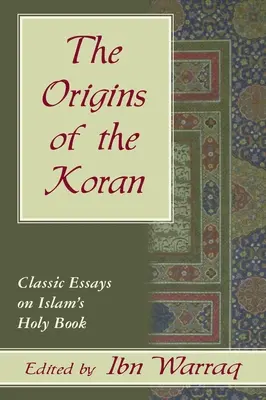 Les origines du Coran : Essais classiques sur le Coran - Origins of the Koran: Classic Essays on