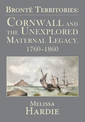 Les territoires de Bront : La Cornouailles et l'héritage maternel inexploré, 1760-1860 - Bront Territories: Cornwall and the Unexplored Maternal Legacy, 1760-1860