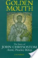 Bouche d'or : L'histoire de Jean Chrysostome Ascète, prédicateur, évêque - Golden Mouth: The Story of John Chrysostom Ascetic, Preacher, Bishop