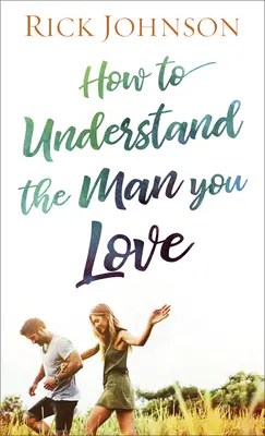 Comment comprendre l'homme que vous aimez - How to Understand the Man You Love