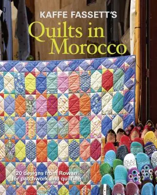 Kaffe Fassett's Quilts in Morocco : 20 Designs from Rowan for Patchwork and Quilting (Les quilts au Maroc de Kaffe Fassett : 20 modèles de Rowan pour le patchwork et le quilting) - Kaffe Fassett's Quilts in Morocco: 20 Designs from Rowan for Patchwork and Quilting