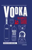 La vodka : Le guide complet - Vodka: The Complete Guide