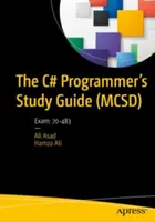 Guide d'étude du programmeur C# (McSd) : Examen : 70-483 - The C# Programmer's Study Guide (McSd): Exam: 70-483