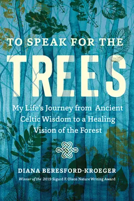 Parler pour les arbres : Le voyage de ma vie, de l'ancienne sagesse celtique à une vision curative de la forêt - To Speak for the Trees: My Life's Journey from Ancient Celtic Wisdom to a Healing Vision of the Forest