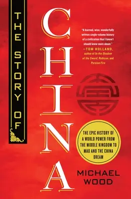 L'histoire de la Chine : L'histoire épique d'une puissance mondiale, de l'Empire du Milieu à Mao et au rêve chinois - The Story of China: The Epic History of a World Power from the Middle Kingdom to Mao and the China Dream