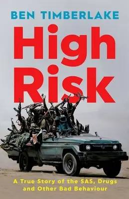 High Risk : A True Story of the Sas, Drugs, and Other Bad Behaviour (Risque élevé : une histoire vraie du SAS, de la drogue et d'autres comportements répréhensibles) - High Risk: A True Story of the Sas, Drugs, and Other Bad Behaviour