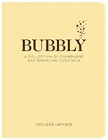 Bubbly : Une collection de cocktails à base de champagne et de mousseux (cadeaux de fin d'année et de vacances, barman à domicile, recettes de cocktails, mixage, etc. - Bubbly: A Collection of Champagne and Sparkling Cocktails (New Years and Holiday Gifts, Home Bartender, Cocktail Recipes, Mixo