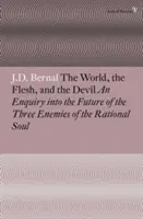 Le monde, la chair et le diable : Une enquête sur l'avenir des trois ennemis de l'âme rationnelle - The World, the Flesh and the Devil: An Enquiry Into the Future of the Three Enemies of the Rational Soul