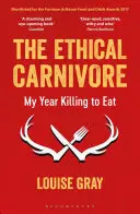 Le carnivore éthique : Mon année à tuer pour manger - The Ethical Carnivore: My Year Killing to Eat